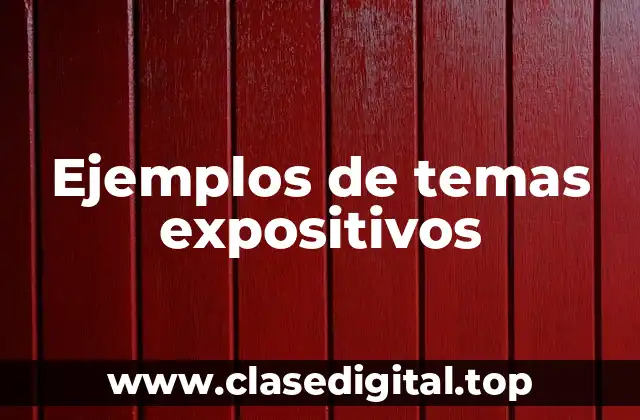 Ejemplos de temas expositivos