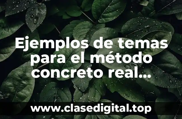 Ejemplos de temas para el método concreto real abstracto pensado