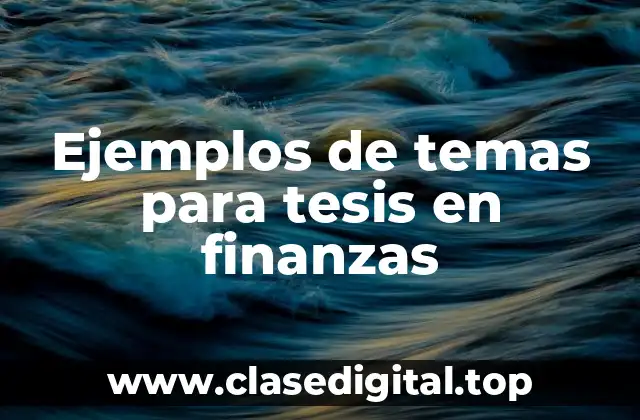 Ejemplos de temas para tesis en finanzas