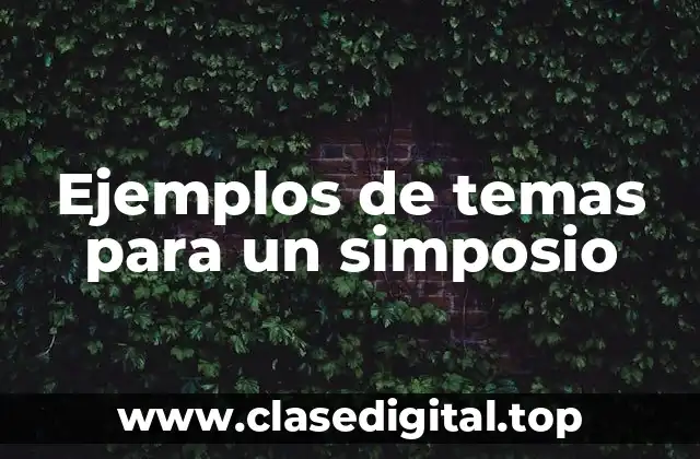 Ejemplos de temas para un simposio
