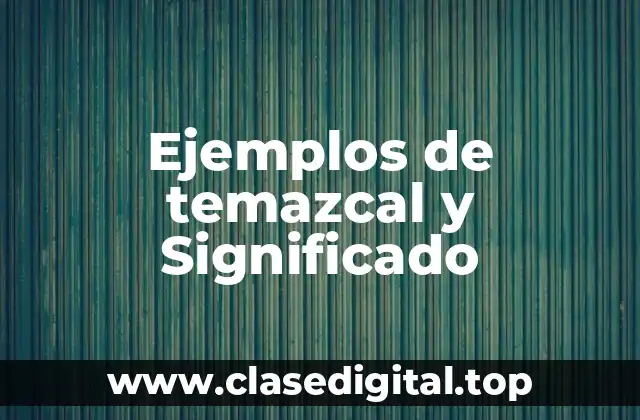 Ejemplos de temazcal