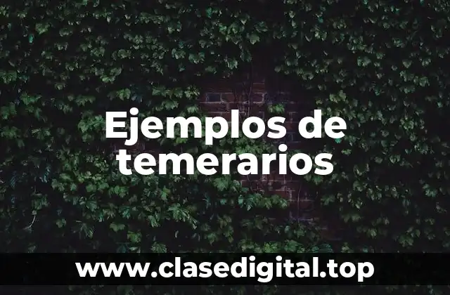 Ejemplos de temerarios