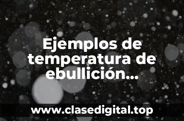 Ejemplos de temperatura de ebullición relacionada con la vida diaria