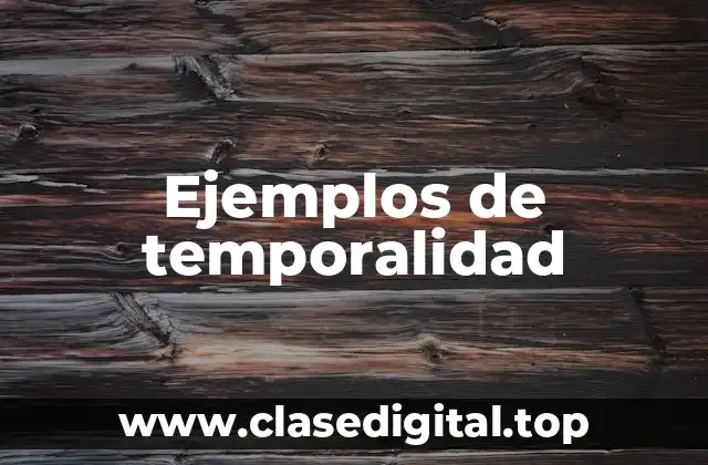 Ejemplos de temporalidad