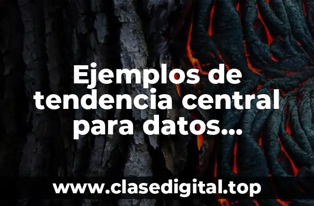 Ejemplos de tendencia central para datos agrupados