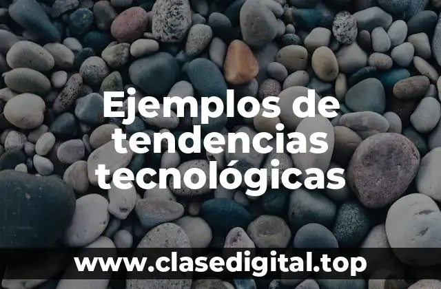 Ejemplos de tendencias tecnológicas
