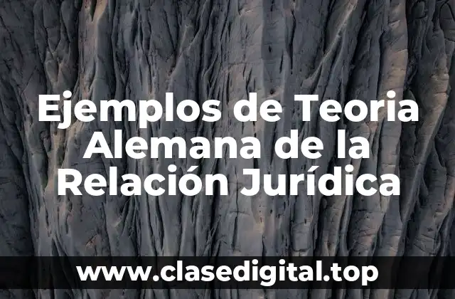 Ejemplos de Teoria Alemana de la Relación Jurídica