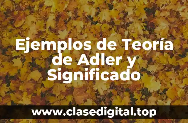 Ejemplos de Teoría de Adler y Significado