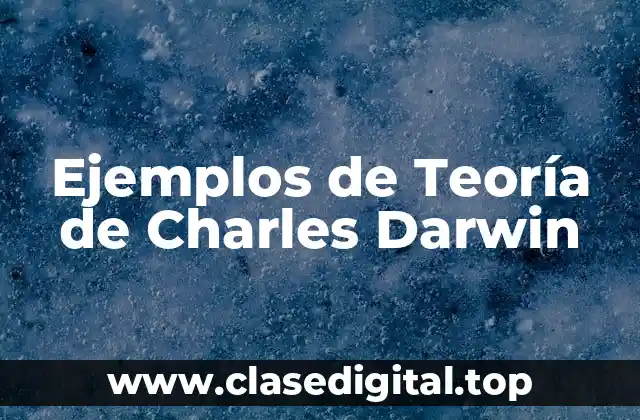 Ejemplos de Teoría de Charles Darwin