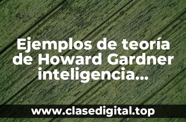 Ejemplos de teoría de Howard Gardner inteligencia emocional