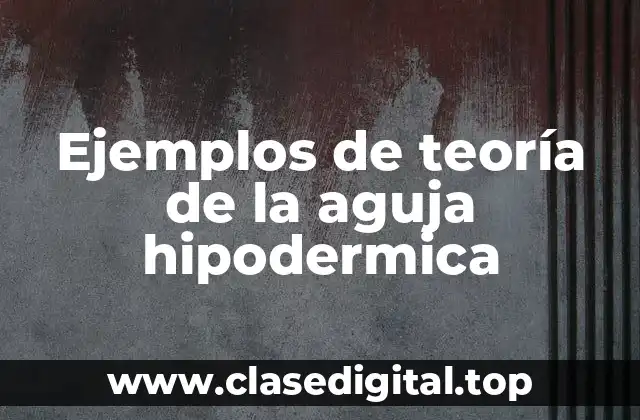 Ejemplos de teoría de la aguja hipodermica