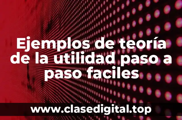 Ejemplos de teoría de la utilidad paso a paso faciles