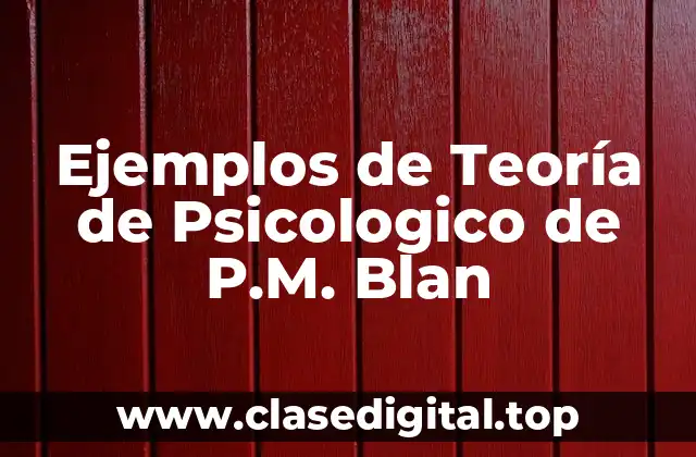 Ejemplos de Teoría de Psicologico de P.M. Blan