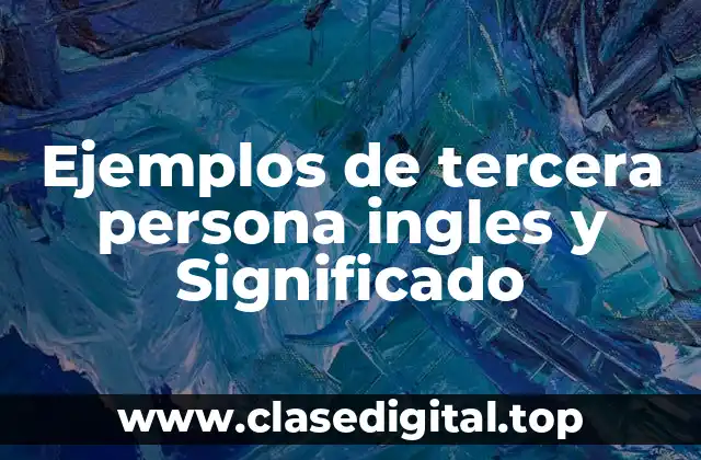 Ejemplos de tercera persona ingles y Significado