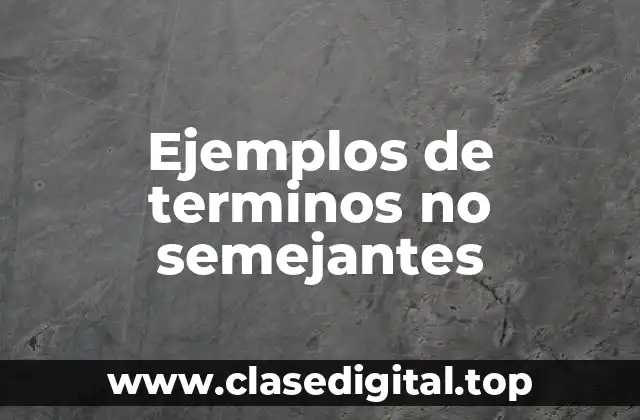 Ejemplos de terminos no semejantes
