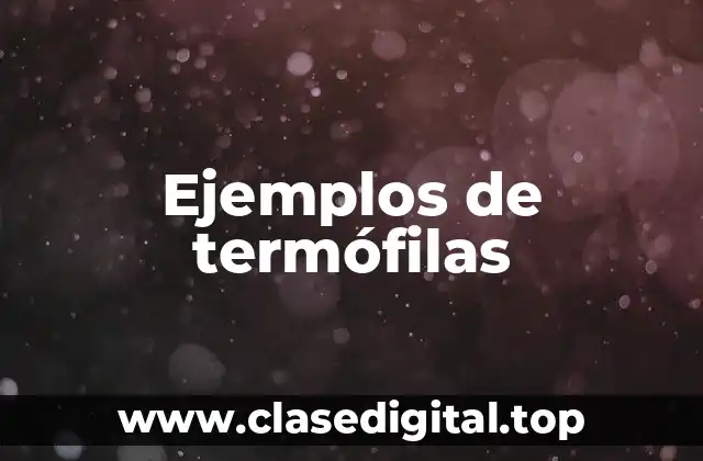 Ejemplos de termófilas
