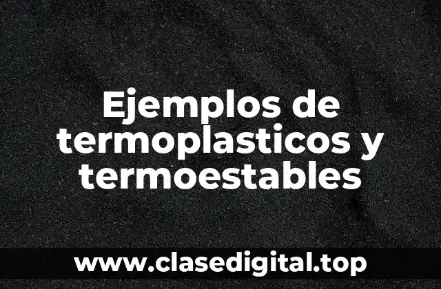 Ejemplos de termoplasticos y termoestables