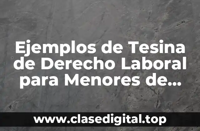 Ejemplos de Tesina de Derecho Laboral para Menores de Edad y Significado