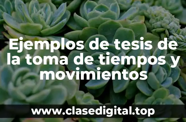 Ejemplos de tesis de la toma de tiempos y movimientos