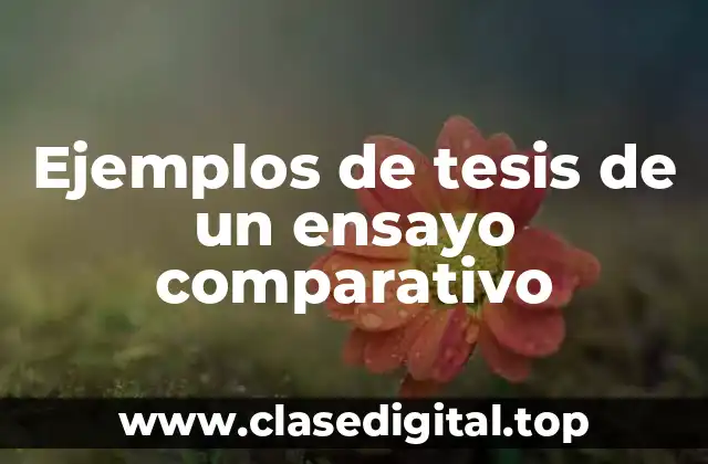 Ejemplos de tesis de un ensayo comparativo