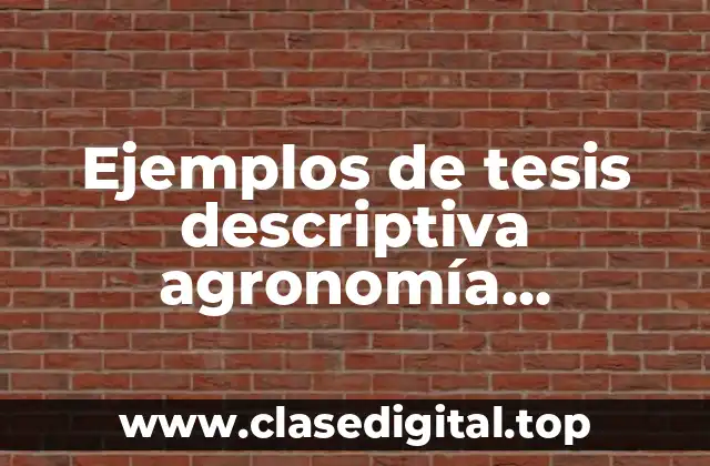 Ejemplos de tesis descriptiva agronomía numeración de métodos y materiales
