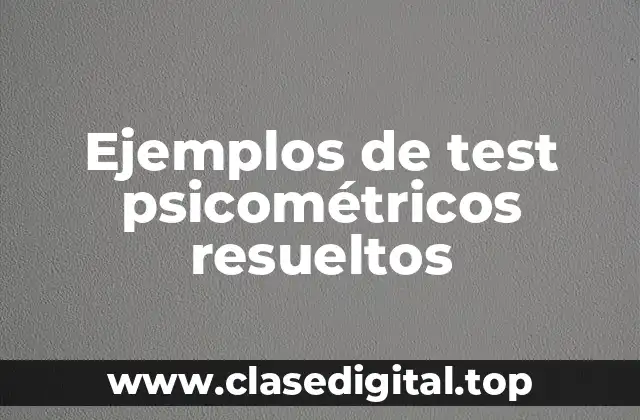 Ejemplos de test psicométricos resueltos