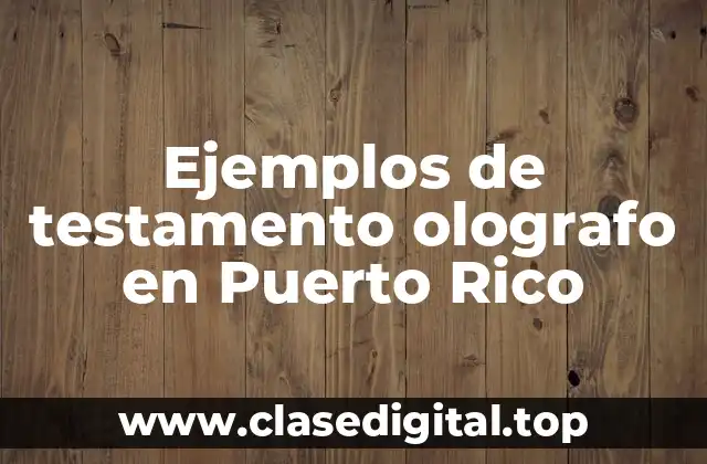 Ejemplos de testamento olografo en Puerto Rico