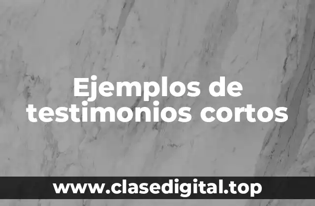 Ejemplos de testimonios cortos