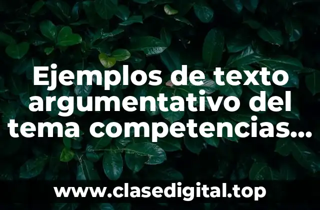 Ejemplos de texto argumentativo del tema competencias y práctica docente