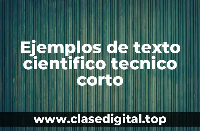 Ejemplos de texto cientifico tecnico corto