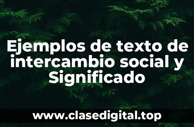 Ejemplos de texto de intercambio social y Significado