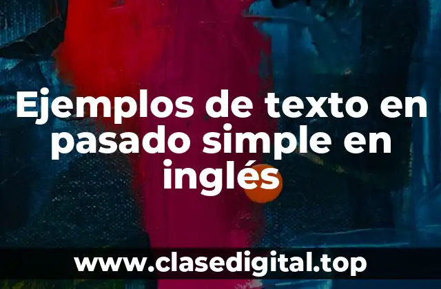 Ejemplos de texto en pasado simple en inglés