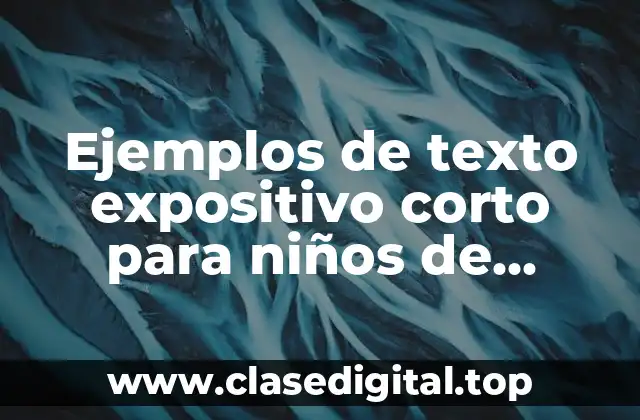 Ejemplos de texto expositivo corto para niños de primaria