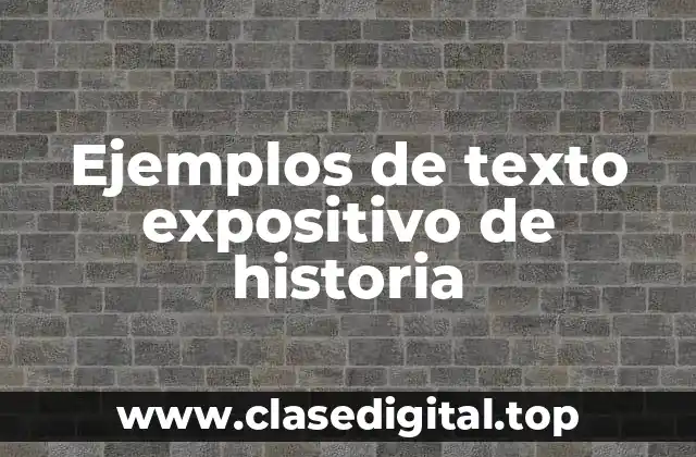 Ejemplos de texto expositivo de historia