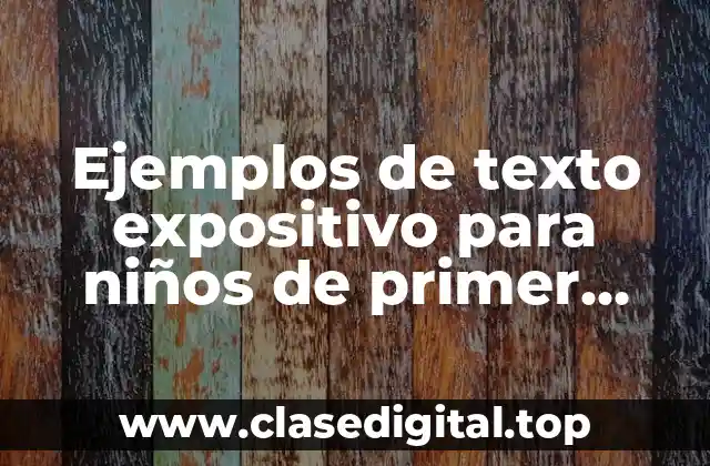 Ejemplos de texto expositivo para niños de primer grado