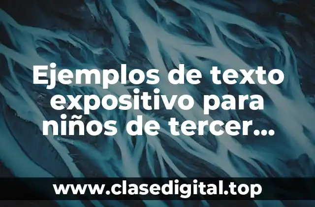 Ejemplos de texto expositivo para niños de tercer grado