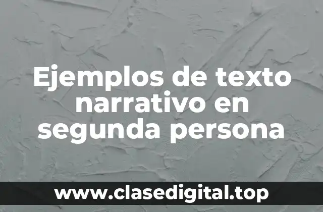 Ejemplos de texto narrativo en segunda persona