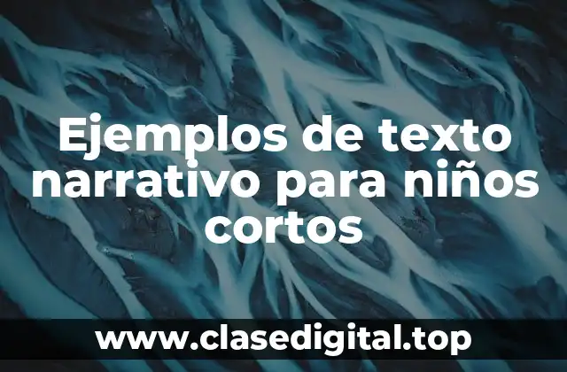 Ejemplos de texto narrativo para niños cortos