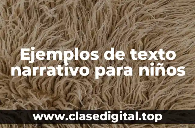 Ejemplos de texto narrativo para niños