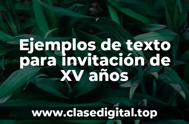 Ejemplos de texto para invitación de XV años