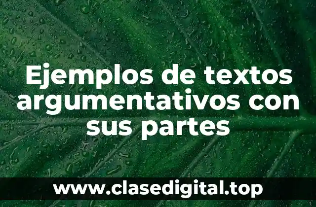 Ejemplos de textos argumentativos con sus partes