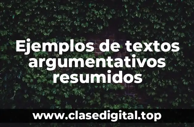 Ejemplos de textos argumentativos resumidos