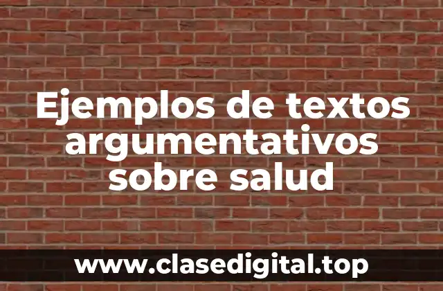 Ejemplos de textos argumentativos sobre salud