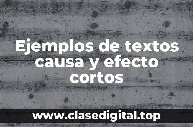 Ejemplos de textos causa y efecto cortos