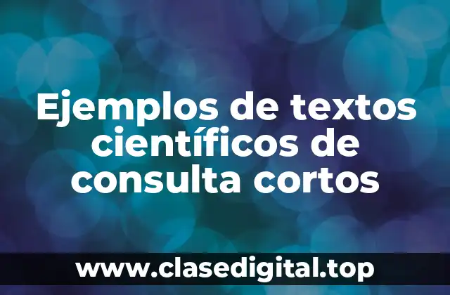 Ejemplos de textos científicos de consulta cortos