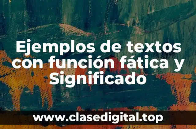 Ejemplos de textos con función fática y Significado