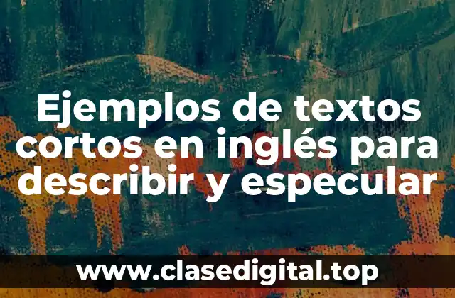 Ejemplos de textos cortos en inglés para describir y especular