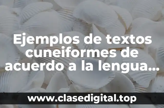 Ejemplos de textos cuneiformes de acuerdo a la lengua sumeria