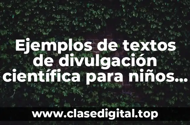 Ejemplos de textos de divulgación científica para niños de primaria