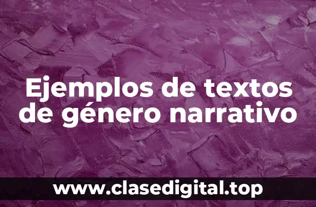 Ejemplos de textos de género narrativo